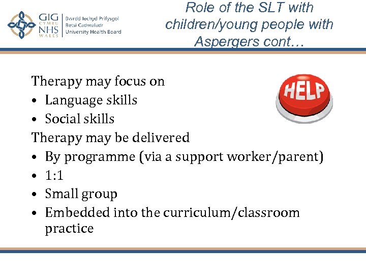 Role of the SLT with children/young people with Aspergers cont… Therapy may focus on