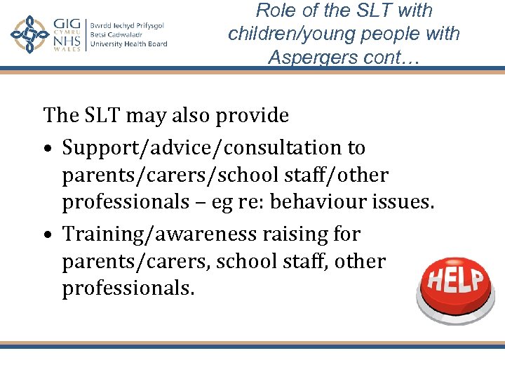 Role of the SLT with children/young people with Aspergers cont… The SLT may also