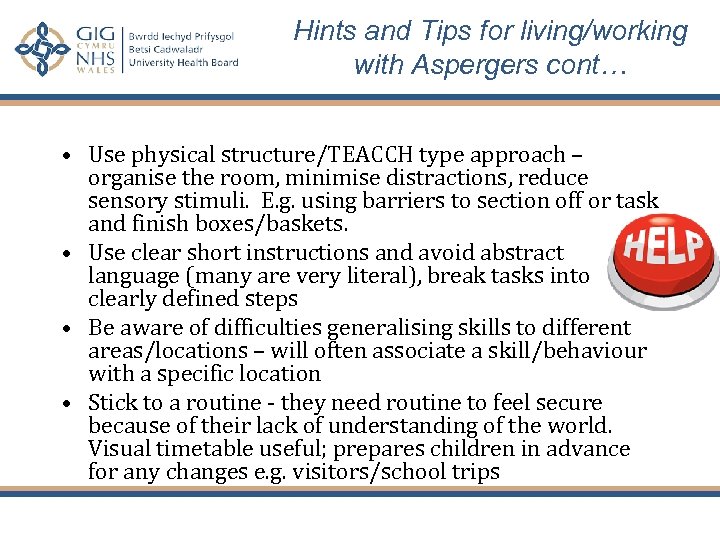 Hints and Tips for living/working with Aspergers cont… • Use physical structure/TEACCH type approach