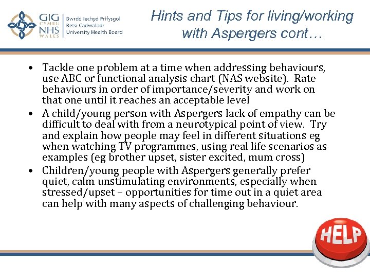 Hints and Tips for living/working with Aspergers cont… • Tackle one problem at a