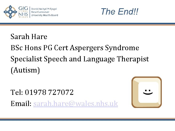 The End!! Sarah Hare BSc Hons PG Cert Aspergers Syndrome Specialist Speech and Language