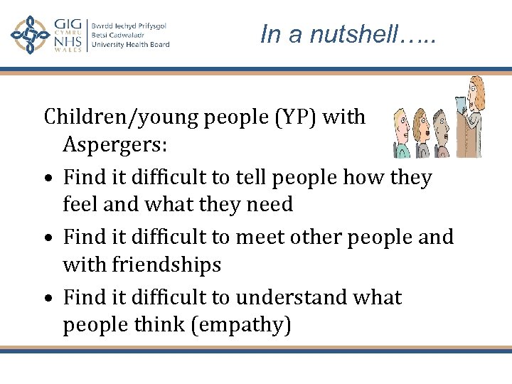 In a nutshell…. . Children/young people (YP) with Aspergers: • Find it difficult to