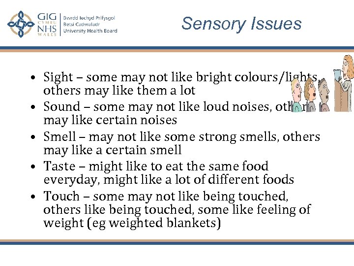 Sensory Issues • Sight – some may not like bright colours/lights, others may like