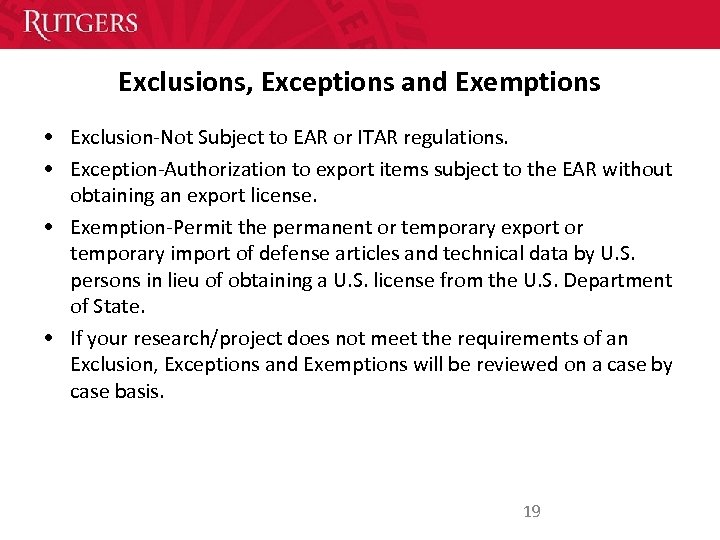 Exclusions, Exceptions and Exemptions • Exclusion-Not Subject to EAR or ITAR regulations. • Exception-Authorization