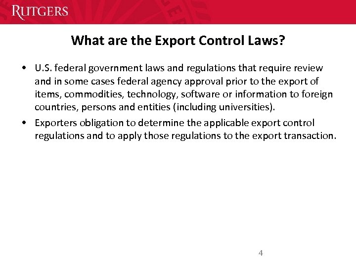 What are the Export Control Laws? • U. S. federal government laws and regulations