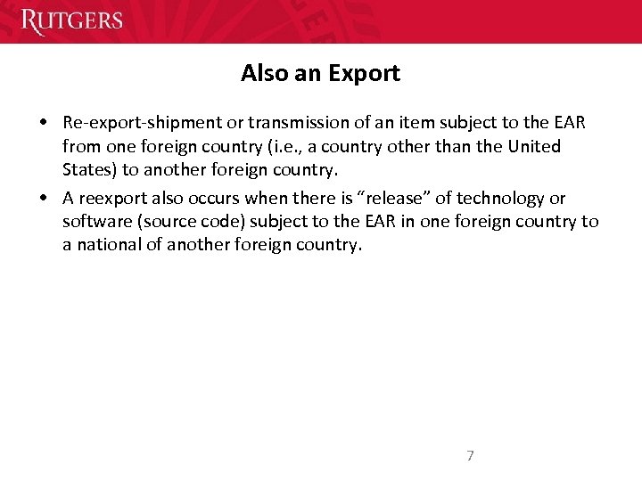 Also an Export • Re-export-shipment or transmission of an item subject to the EAR
