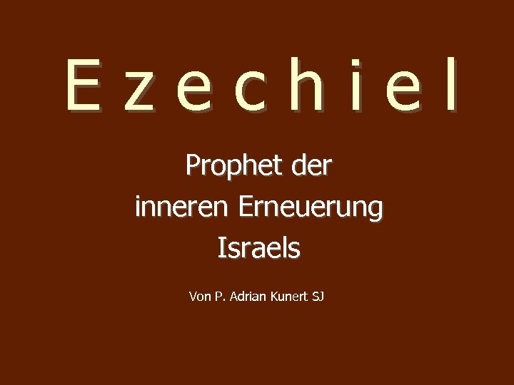 Ezechiel Prophet der inneren Erneuerung Israels Von P. Adrian Kunert SJ 