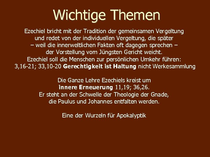 Wichtige Themen Ezechiel bricht mit der Tradition der gemeinsamen Vergeltung und redet von der