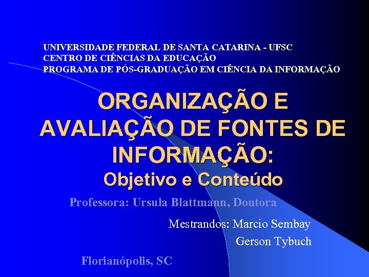 UNIVERSIDADE FEDERAL DE SANTA CATARINA - UFSC CENTRO DE CIÊNCIAS DA EDUCAÇÃO PROGRAMA DE