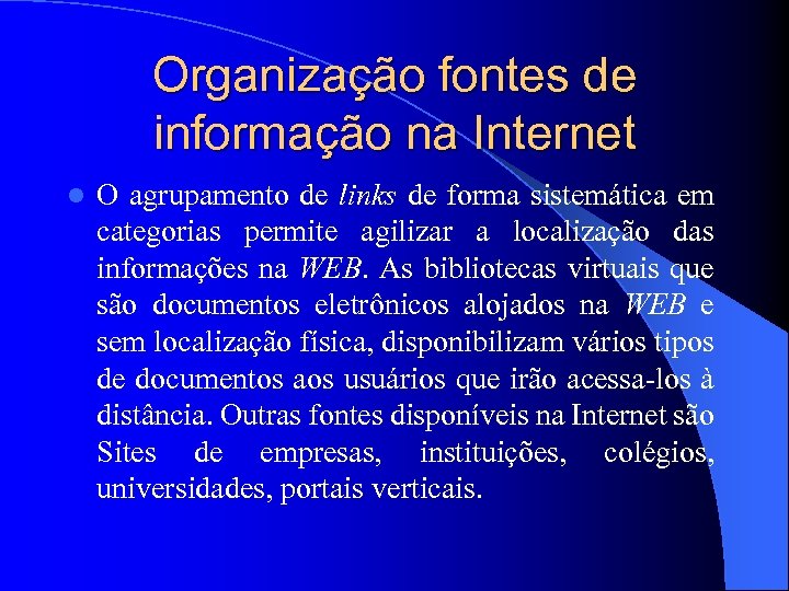 Organização fontes de informação na Internet l O agrupamento de links de forma sistemática