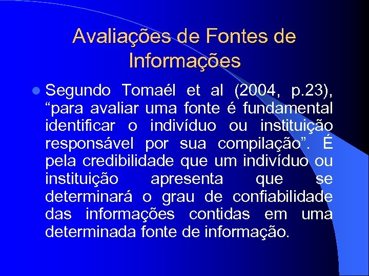 Avaliações de Fontes de Informações l Segundo Tomaél et al (2004, p. 23), “para
