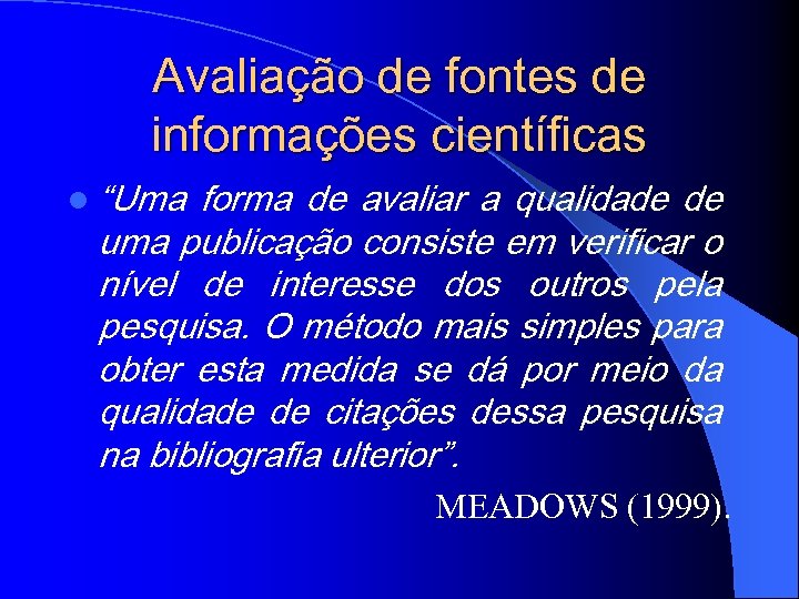 Avaliação de fontes de informações científicas l “Uma forma de avaliar a qualidade de
