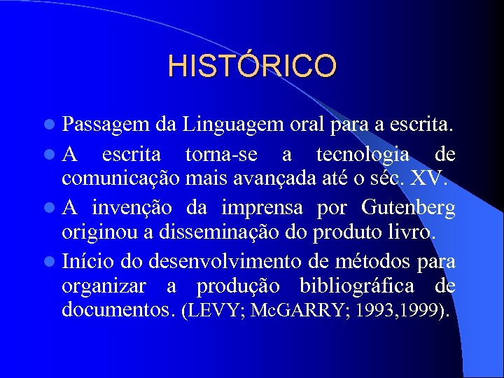 HISTÓRICO l Passagem da Linguagem oral para a escrita. l A escrita torna-se a