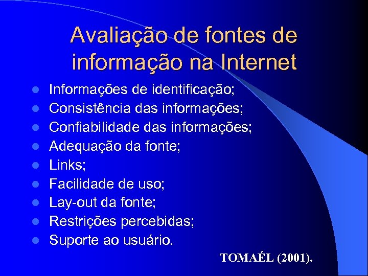 Avaliação de fontes de informação na Internet l l l l l Informações de