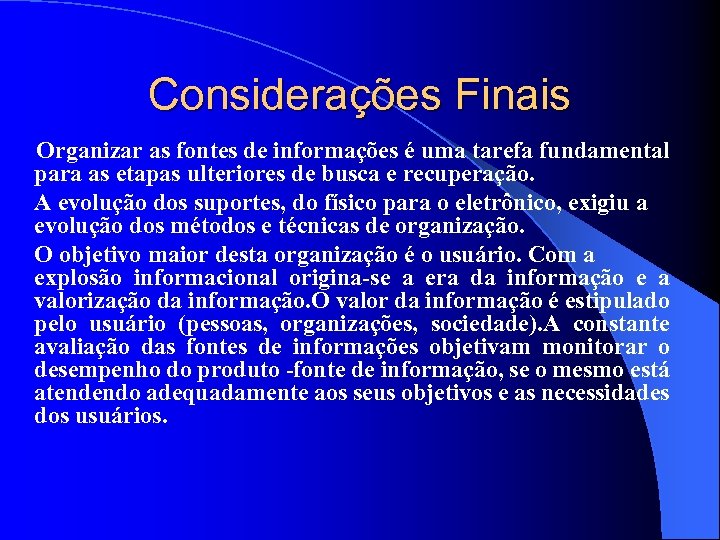 Considerações Finais Organizar as fontes de informações é uma tarefa fundamental para as etapas