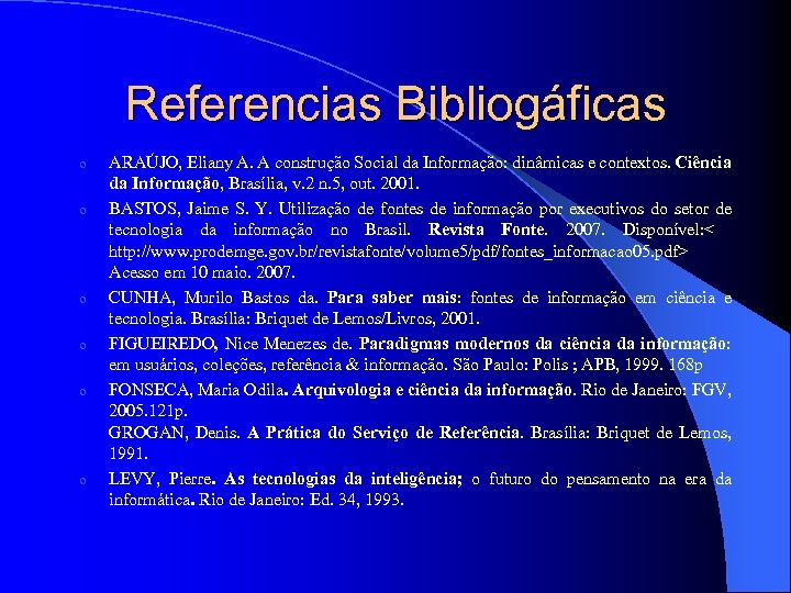 Referencias Bibliogáficas o o o ARAÚJO, Eliany A. A construção Social da Informação: dinâmicas
