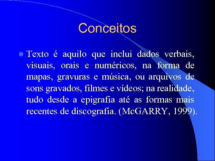 Conceitos l Texto é aquilo que inclui dados verbais, visuais, orais e numéricos, na