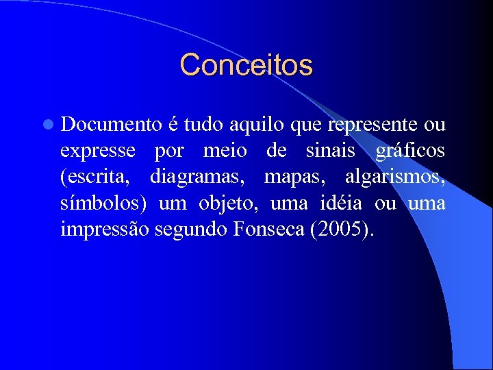 Conceitos l Documento é tudo aquilo que represente ou expresse por meio de sinais