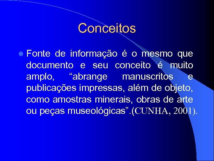 Conceitos l Fonte de informação é o mesmo que documento e seu conceito é