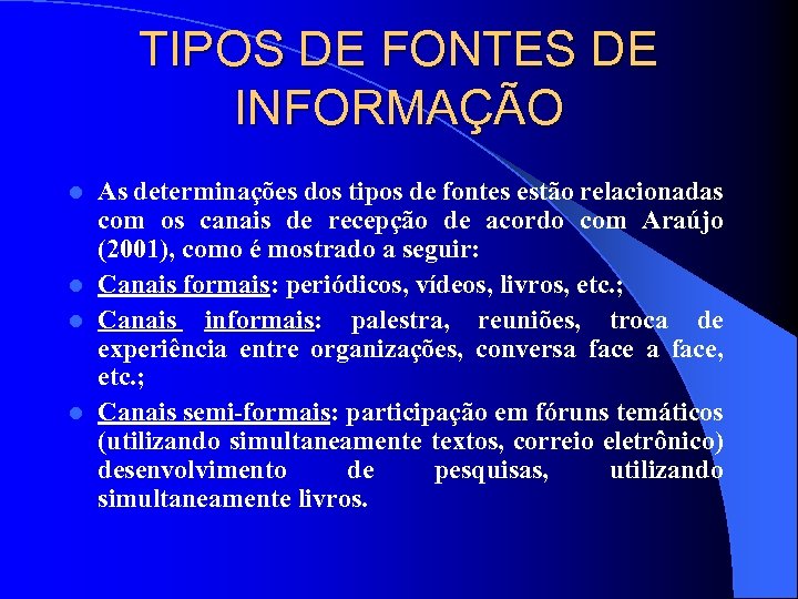 TIPOS DE FONTES DE INFORMAÇÃO As determinações dos tipos de fontes estão relacionadas com