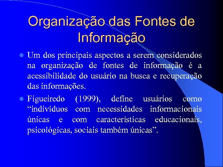 Organização das Fontes de Informação Um dos principais aspectos a serem considerados na organização