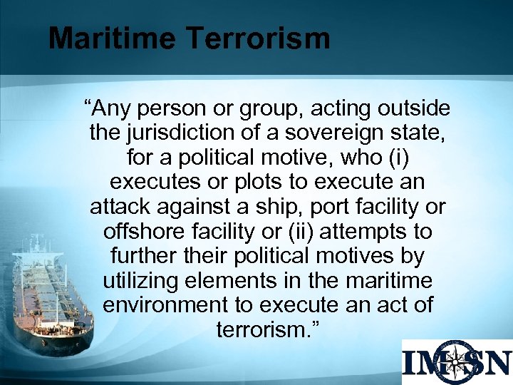 Maritime Terrorism “Any person or group, acting outside the jurisdiction of a sovereign state,