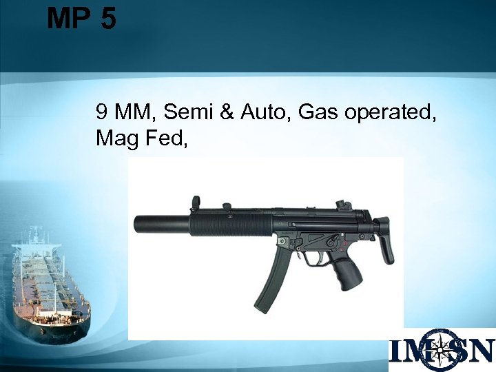 MP 5 9 MM, Semi & Auto, Gas operated, Mag Fed, 