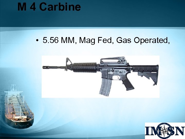 M 4 Carbine • 5. 56 MM, Mag Fed, Gas Operated, 