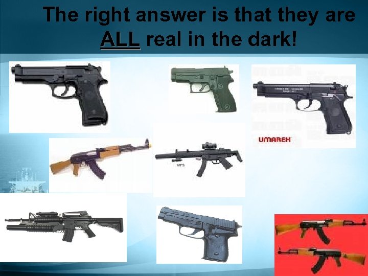 The right answer is that they are ALL real in the dark! 