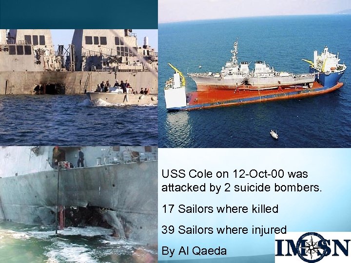 USS Cole on 12 -Oct-00 was attacked by 2 suicide bombers. 17 Sailors where