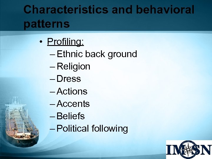 Characteristics and behavioral patterns • Profiling: – Ethnic back ground – Religion – Dress