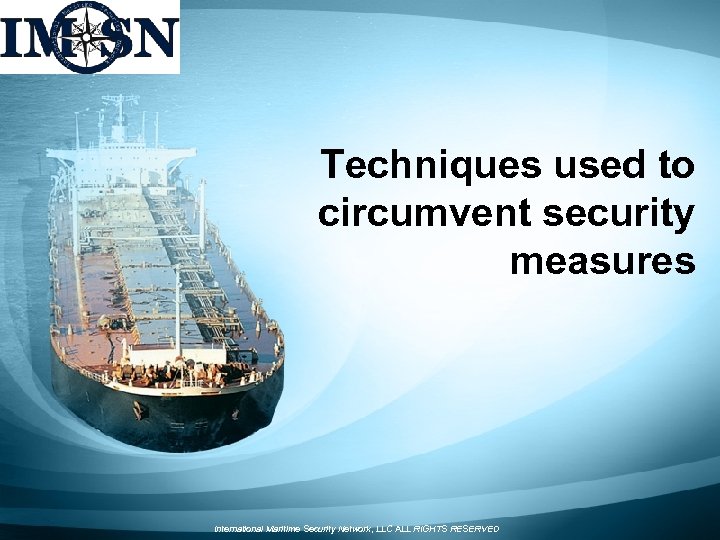 Techniques used to circumvent security measures International Maritime Security Network, LLC ALL RIGHTS RESERVED