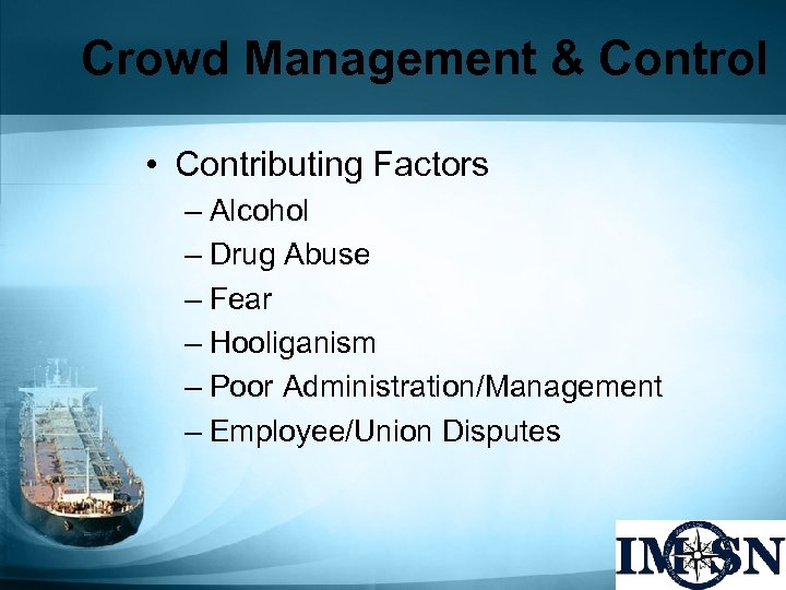 Crowd Management & Control • Contributing Factors – Alcohol – Drug Abuse – Fear