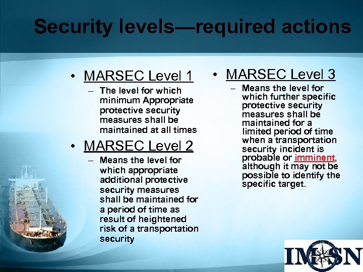 Security levels—required actions • MARSEC Level 1 – The level for which minimum Appropriate