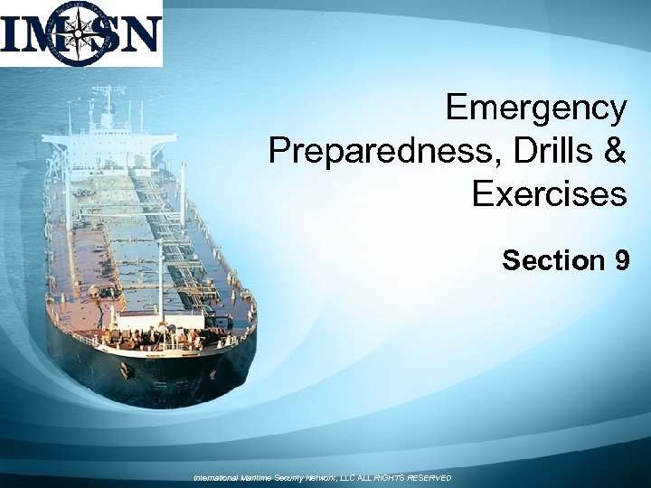 Emergency Preparedness, Drills & Exercises Section 9 International Maritime Security Network, LLC ALL RIGHTS