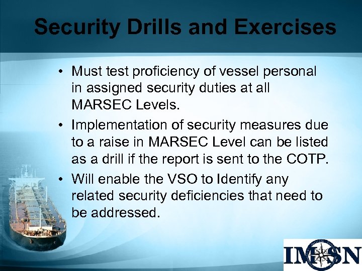 Security Drills and Exercises • Must test proficiency of vessel personal in assigned security