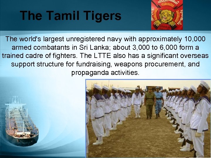 The Tamil Tigers The world's largest unregistered navy with approximately 10, 000 armed combatants