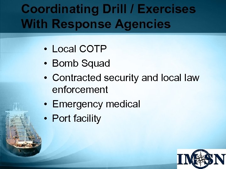 Coordinating Drill / Exercises With Response Agencies • Local COTP • Bomb Squad •