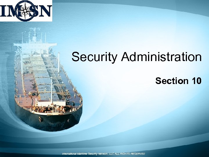 Security Administration Section 10 International Maritime Security Network, LLC ALL RIGHTS RESERVED 