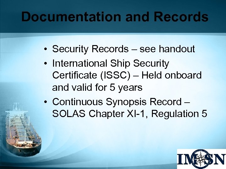 Documentation and Records • Security Records – see handout • International Ship Security Certificate