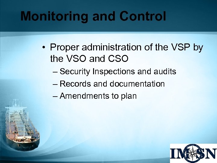 Monitoring and Control • Proper administration of the VSP by the VSO and CSO