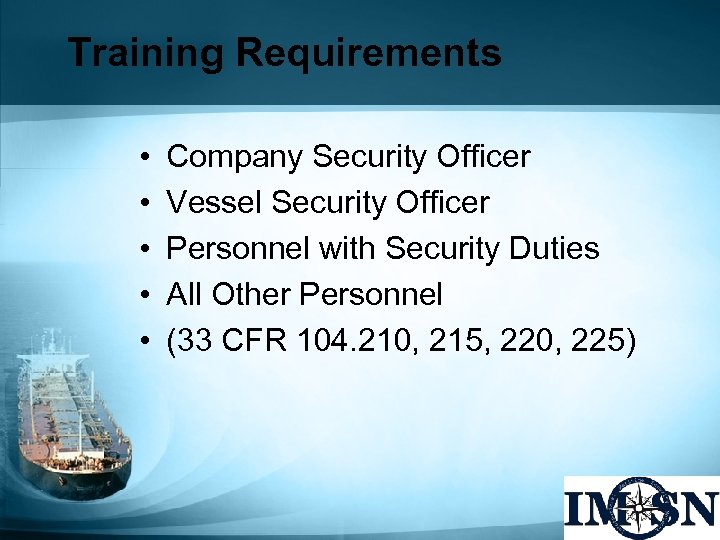 Training Requirements • • • Company Security Officer Vessel Security Officer Personnel with Security