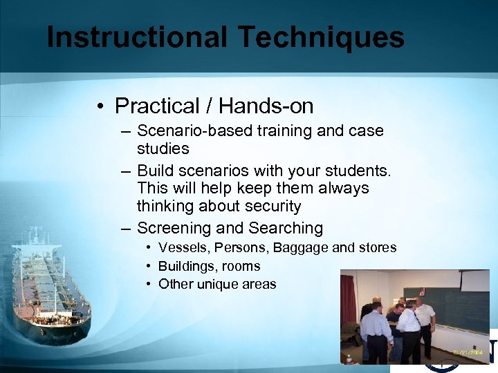Instructional Techniques • Practical / Hands-on – Scenario-based training and case studies – Build