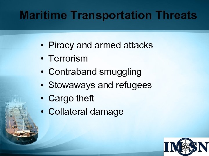 Maritime Transportation Threats • • • Piracy and armed attacks Terrorism Contraband smuggling Stowaways