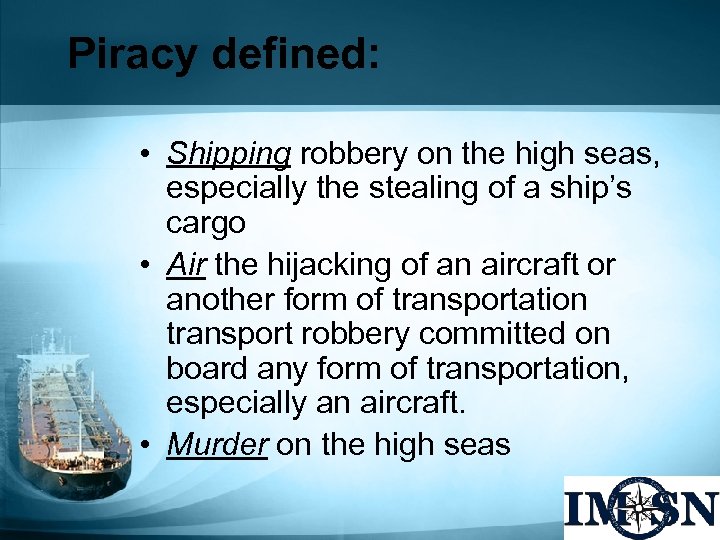 Piracy defined: • Shipping robbery on the high seas, especially the stealing of a