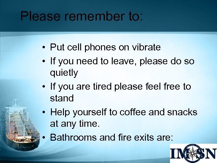 Please remember to: • Put cell phones on vibrate • If you need to
