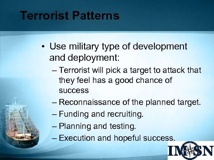 Terrorist Patterns • Use military type of development and deployment: – Terrorist will pick