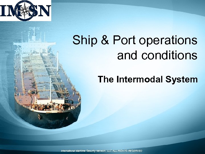 Ship & Port operations and conditions The Intermodal System International Maritime Security Network, LLC