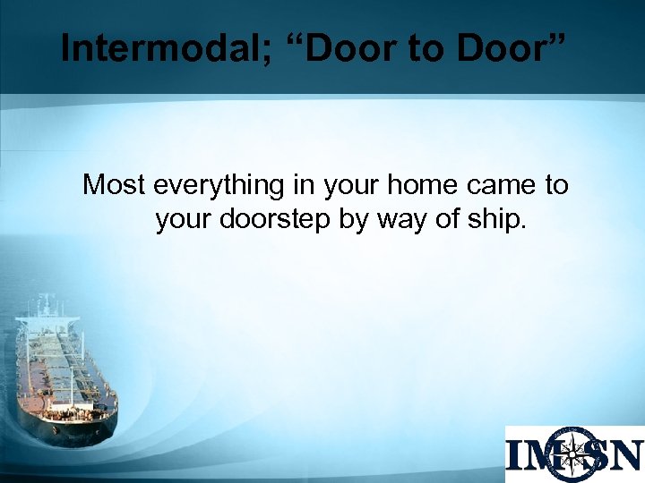 Intermodal; “Door to Door” Most everything in your home came to your doorstep by
