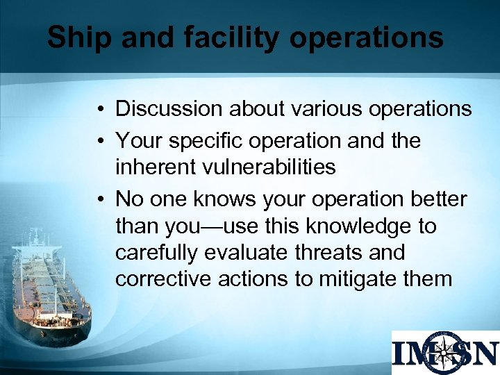 Ship and facility operations • Discussion about various operations • Your specific operation and
